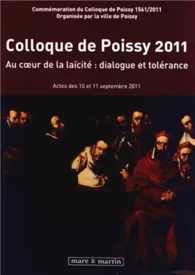 Couverture du produit · Colloque de Poissy 2011. Au coeur de la laïcité : dialogue et tolérance de Commémoration du Colloque de Poissy 1561/2011. Organ
