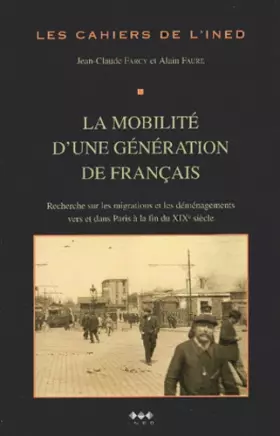Couverture du produit · La Mobilité d'une génération de français : Recherche sur les migrations et les démanagemens vers et dans Paris à la fin du XIXe