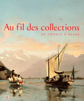 Couverture du produit · Au Fil des Collections: De Tiepolo a Degas