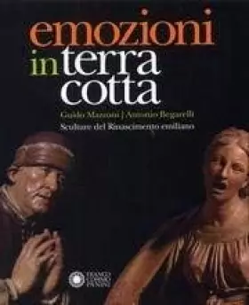 Couverture du produit · Emozioni in terracotta. Guido Mazzoni Antonio Begarelli. Sculture del rinascimento italiano