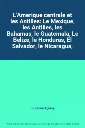 Couverture du produit · L'Amerique centrale et les Antilles: Le Mexique, les Antilles, les Bahamas, le Guatemala, Le Belize, le Honduras, El Salvador, 