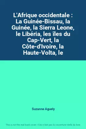 Couverture du produit · L'Afrique occidentale : La Guinée-Bissau, la Guinée, la Sierra Leone, le Libéria, les îles du Cap-Vert, la Côte-d'Ivoire, la Ha
