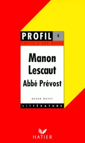 Couverture du produit · Profil littérature, profil d'une oeuvre : Abbé Prévost - Manon Lescaut : résumé, personnages, thèmes,