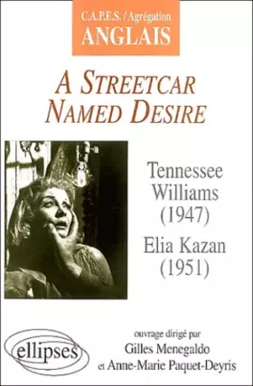 Couverture du produit · CAPES / Agregation Anglais : A streetcar named Desire, Tenessee Williams (1947) Elia Kazan (1951)