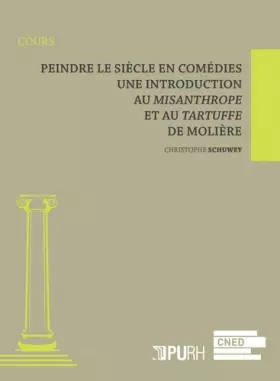 Couverture du produit · Peindre le siècle en comédies : Une introduction au Misanthrope et au Tartuffe de Molière