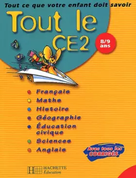 Couverture du produit · Tout le CE2 : Tout ce que votre enfant doit savoir : Français - Mathématiques - Histoire - Géographie - Sciences - Éducation ci
