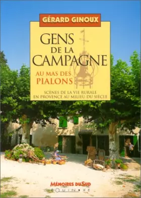 Couverture du produit · Gens de la campagne au mas des Pialons : scènes de la vie rurale en Provence au milieu du siècle