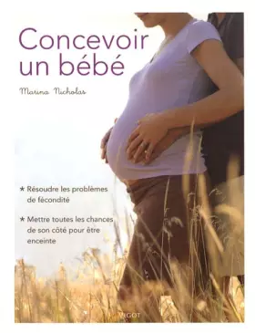 Couverture du produit · Concevoir un bébé : Résoudre les problèmes de fécondité, mettre toutes les chances de son côté pour être enceinte