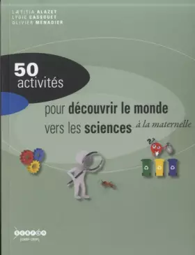 Couverture du produit · 50 activités pour découvrir le monde vers les sciences à la maternelle