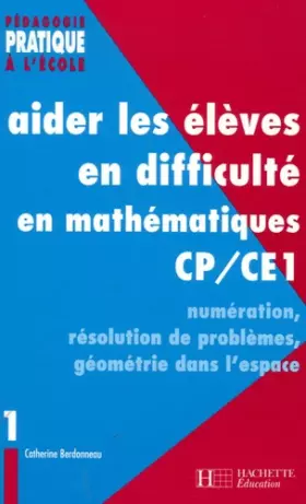 Couverture du produit · Aider les élèves en difficulté en mathématiques en CP et CE1: Tome 1 - Numération, résolution de problèmes, géométrie dans l'es