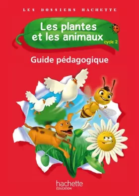 Couverture du produit · Les Dossiers Hachette Sciences Cycle 2 - Les plantes et les animaux - Guide pédagogique - Ed. 2012