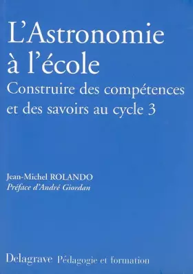 Couverture du produit · L'Astronomie A L'Ecole. Construire Des Competences Et Des Savoirs Au Cycle 3