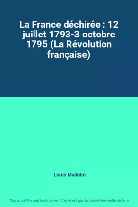 Couverture du produit · La France déchirée : 12 juillet 1793-3 octobre 1795 (La Révolution française)