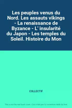 Couverture du produit · Les peuples venus du Nord. Les assauts vikings - La renaissance de Byzance - L' insularité du Japon - Les temples du Soleil. Hi