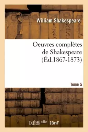 Couverture du produit · Oeuvres complètes de Shakespeare. Tome 5 (Éd.1867-1873)