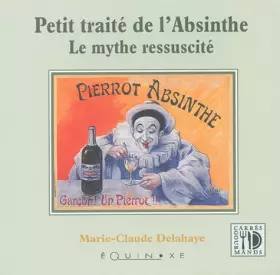 Couverture du produit · Petit Traité de l'absinthe : Le Mythe réssuscité
