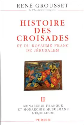 Couverture du produit · Histoire des croisades et du royaume franc de Jérusalem, Tome 2, Monarchie franque et monarchie musulmane, l'équilibre