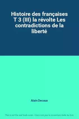 Couverture du produit · Histoire des françaises T 3 (III) la révolte Les contradictions de la liberté