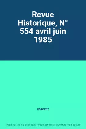 Couverture du produit · Revue Historique, N° 554 avril juin 1985