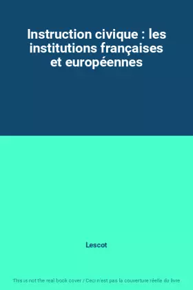 Couverture du produit · Instruction civique : les institutions françaises et européennes