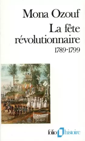 Couverture du produit · La Fête révolutionnaire (1789-1799)