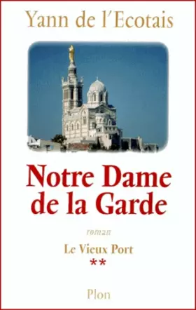 Couverture du produit · Le Vieux Port, tome 2. Notre Dame de la Garde