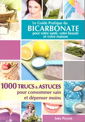 Couverture du produit · Le Guide Pratique du Bicarbonate pour votre santé,votre beauté et votre maison