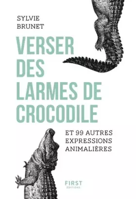 Couverture du produit · Verser des larmes de crocodile et 99 autres expressions animalières