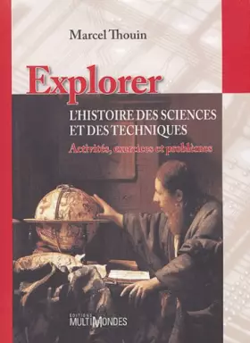Couverture du produit · Explorer l'histoire des sciences et des technologies: Activités, exercices et problèmes.