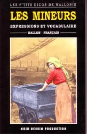 Couverture du produit · «Les P’Tits Dicos de Wallonie » : «Les Mineurs » -Expressions et vocabulaire wallon-français.