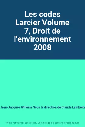 Couverture du produit · Les codes Larcier Volume 7, Droit de l'environnement 2008