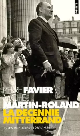 Couverture du produit · La décennie Mitterrand : Tome 1, Les ruptures (1981-1984)