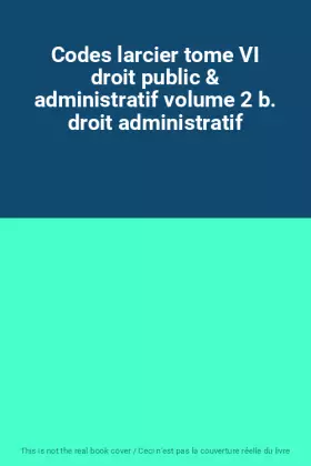Couverture du produit · Codes larcier tome VI droit public & administratif volume 2 b. droit administratif