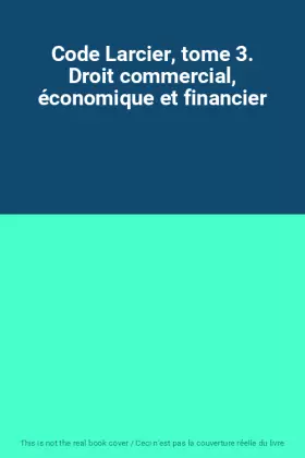 Couverture du produit · Code Larcier, tome 3. Droit commercial, économique et financier