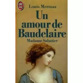 Couverture du produit · Un amour de Baudelaire : madame sabatier