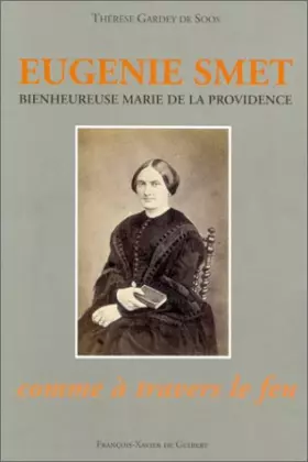 Couverture du produit · Eugénie Smet (bienheureuse Marie de la Providence) : Fondatrice des Auxiliatrices du purgatoire, 1825-1871...
