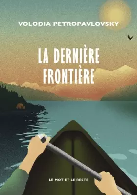 Couverture du produit · La Dernière Frontière: Une traversée solitaire de l'Alaska en canoë