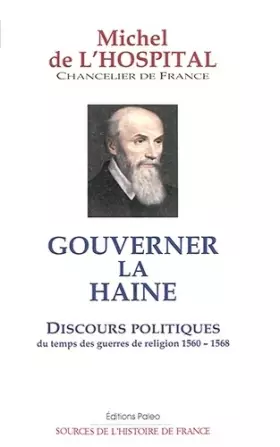 Couverture du produit · Gouverner la haine: Discours politiques du temps des guerres de Religion (1560-1568)