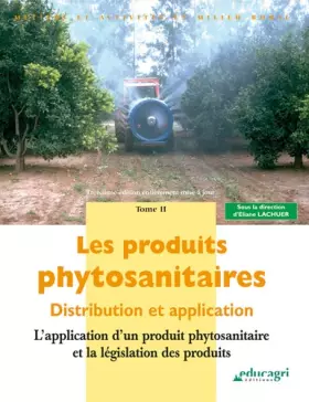 Couverture du produit · Les produits phytosanitaires: Distribution et application Tome 2, L'application d'un produit phytosanitaire et la législation d