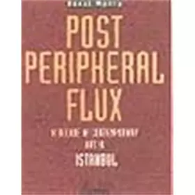 Couverture du produit · Post Peripheral Flux: Decade of Contemporary Art in Istanbul