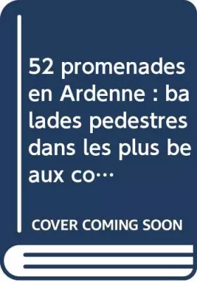 Couverture du produit · 52 promenades en Ardenne : balades pédestres dans les plus beaux coins de Namur, Liège et Luxembourg