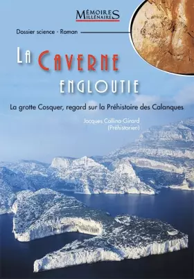 Couverture du produit · La caverne engloutie : La Grotte Cosquer, regard sur la Préhistoire des Calanques