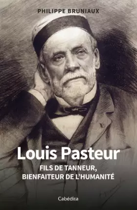 Couverture du produit · Louis Pasteur - Fils de tanneur, bienfaiteur de l'humanité