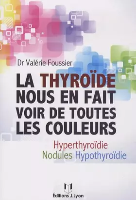 Couverture du produit · La thyroïde nous en fait voir de toutes les coule urs