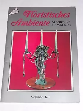 Couverture du produit · Floristisches Ambiente. Arbeiten für die Wohnung. - unbekannt