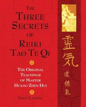 Couverture du produit · The Three Secrets of Reiki Tao Te Qi: The Original Teachings of Master Huang Zhen Hui