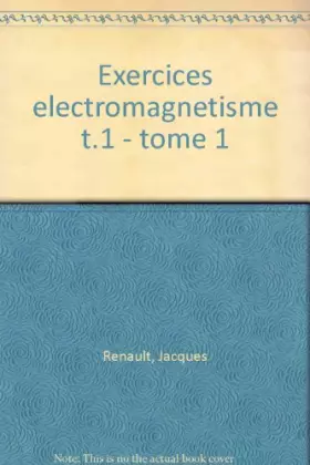 Couverture du produit · Exercices d'électromagnétisme Tome 1 : Électrostatique, électrocinétique et notions d'électronique