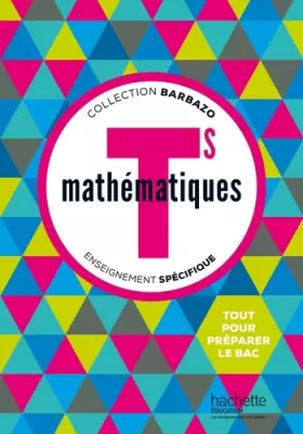Couverture du produit · Mathématiques Barbazo Tle S spécifique - Livre élève - éd. 2016