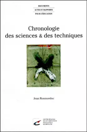Couverture du produit · Chronologie des sciences & des techniques: Chronologies par spécialités, références bibliographiques, tableau chronologique gén
