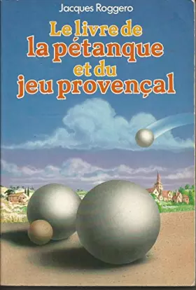 Couverture du produit · Le livre de la pétanque et du jeu provençal
